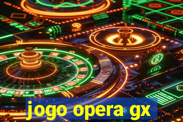 jogo opera gx